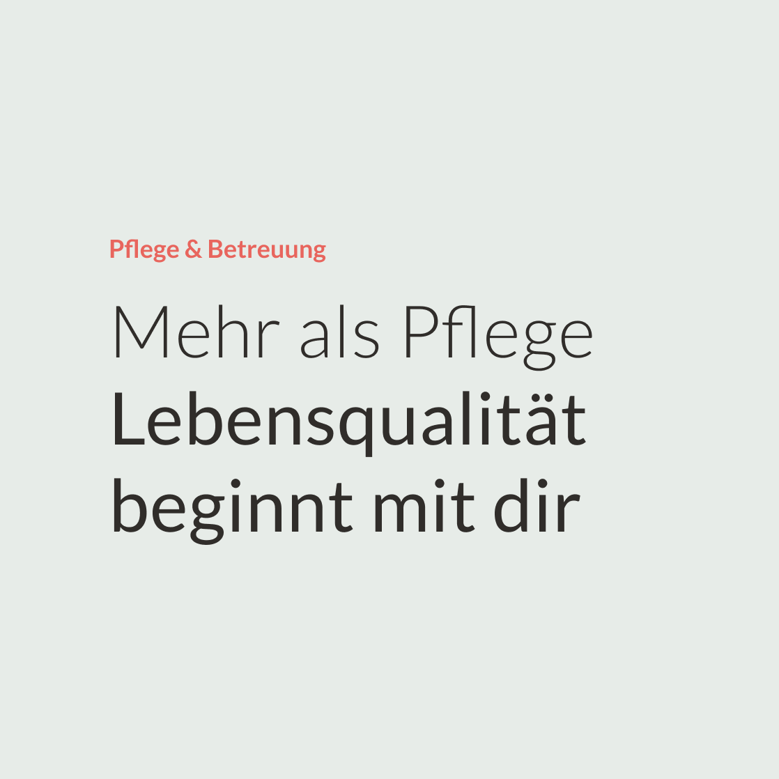 Mehr als Pflege. Lebensqualität beginnt mit dir.