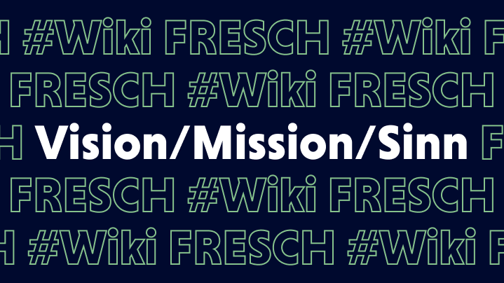 FRESCH Wikipedia – Vision / Mission / Sinn