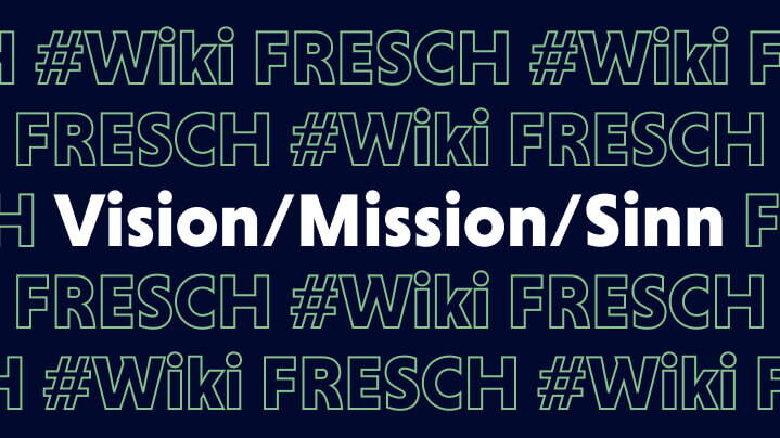 FRESCH Wikipedia – Vision / Mission / Sinn